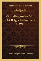 Grondbeginselen Van Het Belgisch Strafrecht (1896) 1167616782 Book Cover