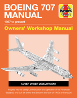 Boeing 707 Owners' Workshop Manual: 1957 to present - Insights into the design, construction and operation of the American designed and built jet airliner that became the face of 1960s air transport 1785211366 Book Cover