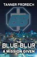 The Blue Blur: A Mission Given 1548142069 Book Cover
