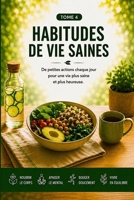 HABITUDES DE VIE SAINES. De petites actions chaque jour pour une vie plus saine et plus heureuse. (L’Art de Se Construire) (French Edition) B0H7BRJ18B Book Cover