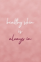 Healthy Skin Is Always In: Notebook Journal Composition Blank Lined Diary Notepad 120 Pages Paperback Pink Texture Skin Care 1671347242 Book Cover