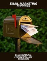 Email Marketing Success: Essential Rules, Frameworks, And Checklists B0G4N1WJFL Book Cover