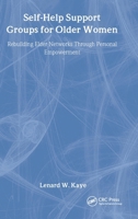 Self-Help Support Groups For Older Women: Rebuilding Elder Networks Through Personal Empowerment 1560324619 Book Cover