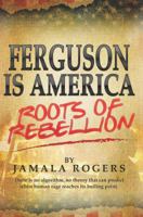 Ferguson Is America : Roots of Rebellion 1631101617 Book Cover