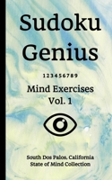 Sudoku Genius Mind Exercises Volume 1: South Dos Palos, California State of Mind Collection 1670904601 Book Cover