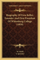 Biography Of Ezra Keller, Founder And First President Of Wittenberg College 1165933187 Book Cover
