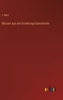 Skizzen Aus Der Erziehungs-Geschichte: Für Die Seminarzöglinge Bearb. Von J. Merz ... 3368212508 Book Cover