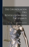 Die Grundlagen Des Revolutionären Pacifismus 1018345124 Book Cover