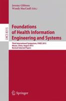 Foundations of Health Information Engineering and Systems: Third International Symposium, FHIES 2013, Macau, China, August 21-23, 2013. Revised Selected Papers 3642539556 Book Cover