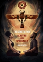 The Kemetic Path - Achieving High Spirituality 1734642777 Book Cover