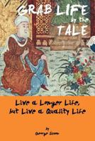 GRAB LIFE by the TALE: Live a Longer Life, but Live a Quality Life 1466935936 Book Cover