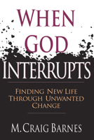 When God Interrupts: Finding New Life Through Unwanted Change 0830819797 Book Cover