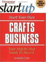 Start Your Own Crafts Business: Your Step-By-Step Guide to Success 1891984926 Book Cover