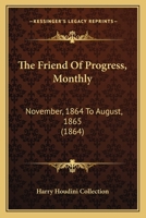 The Friend Of Progress, Monthly: November, 1864 To August, 1865 1166190218 Book Cover