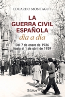 La Guerra Civil española día a día: Del 7 de enero de 1936 hasta el 1 de abril de 1939 (Spanish Edition) 8419731536 Book Cover