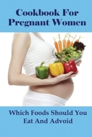 Cookbook For Pregnant Women: Which Foods Should You Eat And Advoid: Dinner Recipes For Pregnancy B095GCZKZB Book Cover