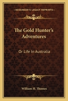 The Gold Hunters Adventures; or, Life in Australia 1530098351 Book Cover
