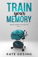 Train your Memory Vol. 2: Brain games for adults B08KQDYRTC Book Cover