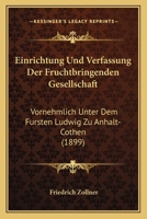 Einrichtung Und Verfassung Der Fruchtbringenden Gesellschaft: Vornehmlich Unter Dem Fursten Ludwig Zu Anhalt-Cothen (1899) 1168367344 Book Cover