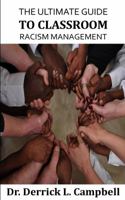 The Ultimate Guide to Classroom Racism Management 0997505222 Book Cover