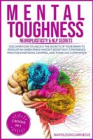 Mental Toughness: Discover How to Unlock the Secrets of Your Brain to Develop an Unbeatable Mindset, Boost Self-Confidence, Practice Emotional Control, and Think Like a Champion 1801110786 Book Cover
