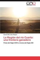 La Región del río Cuarto: una frontera ganadera: Fines del Siglo XVIII e inicios del Siglo XIX 3659035742 Book Cover