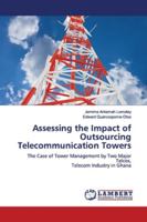 Assessing the Impact of Outsourcing Telecommunication Towers: The Case of Tower Management by Two Major Telcos, Telecom Industry in Ghana 6139942241 Book Cover