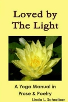 Loved by the Light a Yoga Manual in Prose & Poetry 1329996127 Book Cover