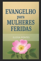 Evangelho para Mulheres Feridas: Cura, identidade e esperança à luz da Palavra de Deus (Portuguese Edition) B0FJYNK43C Book Cover