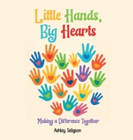 Little Hands, Big Hearts: Making A Difference Together B0FD2M9SMQ Book Cover
