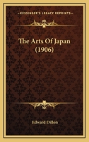 The Arts of Japan - Primary Source Edition 1143100727 Book Cover