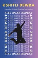 Rise, Roar, Repeat: Poems for the Bold, the Wise & the Fearless B0DXBV7XKH Book Cover