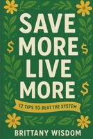 Save More Live More: 12 Tips to beat the system B0FHQBF23W Book Cover