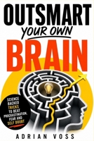 Outsmart your own Brain: Science backed tricks to beat procrastination, fear and self doubt B0GZVCQ6KD Book Cover