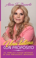 Una latina con propósito: Fe, Familia y fuego interior de una inmigrante imparable (Spanish Edition) B0FM3Z68HP Book Cover