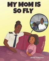 My Mom is So Fly B08GFS1TWT Book Cover