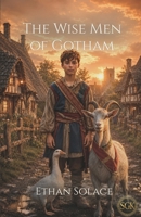 The Wise Men of Gotham: When Fools Outsmart Kings (The Stories Beneath Our Feet) B0FFN244DC Book Cover