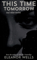 This Time Tomorrow: and other stories B0DQVPPBKF Book Cover
