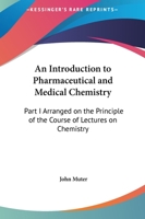 An Introduction to Pharmaceutical and Medical Chemistry: Part I Arranged on the Principle of the Course of Lectures on Chemistry 1163130567 Book Cover