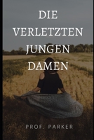 DIE VERLETZTEN JUNGEN DAMEN B09X3NPPMJ Book Cover