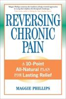 Reversing Chronic Pain: A 10-Point All-Natural Plan for Lasting Relief 1556436769 Book Cover