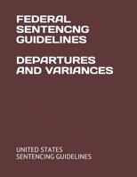 FEDERAL SENTENCNG GUIDELINES DEPARTURES AND VARIANCES B08LJXPJD6 Book Cover
