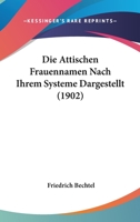 Die Attischen Frauennamen Nach Ihrem Systeme Dargestellt (1902) 116837930X Book Cover