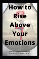 How To Rise Above Your Emotions 1988949106 Book Cover