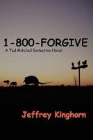 1-800-FORGIVE (A Ted Mitchell Detective Novel Book 3) 0982528019 Book Cover