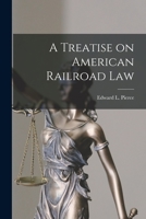 A Treatise on American Railroad Law 1017563756 Book Cover