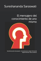 El mensajero del conocimiento de uno mismo: Sureshananda Saraswati. Consciencia la mejor forma de experimentar este universo (Spanish Edition) B0DPXWLXR7 Book Cover