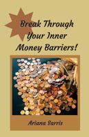 Break Through Your Inner Money Barriers!: 30 Day Affirmation Journal 1533667292 Book Cover