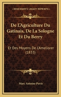 De L'Agriculture Du Gatinais, De La Sologne Et Du Berry: Et Des Moyens De L'Ameliorer (1833) 1167521498 Book Cover