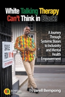 White Talking Therapy Can’t Think in Black!: A Journey Through Systemic Biases to Inclusivity and Mental Health Empowerment B0CDN7K9FL Book Cover